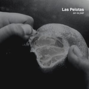 NUEVA MÚSICA DE LAS PELOTAS “SIN LA PIEL”